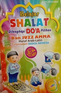 Belajar Shalat: dilengkapi Do'a Pilihan dan Juzz Amma